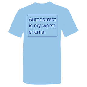 Autocorrect Is My Worst Enema T-Shirt