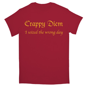 Crappy Diem T-Shirt