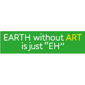 Earth Without Art Bumper Sticker