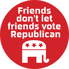 Friends Don't Vote Republican Button