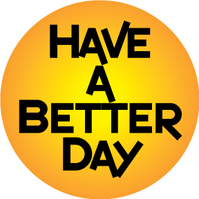 Have A Better Day Button  GONE