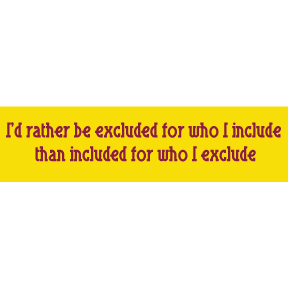 I'd Rather Be Excluded Bumper Sticker