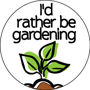 I'd Rather Be Gardening Button