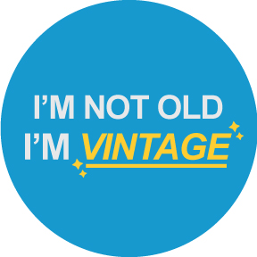 I'm Not Old I'm Vintage Button