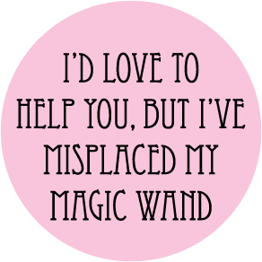 I've Misplaced My Magical Wand Button