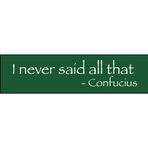 I Never Said Confucius Bumper Sticker