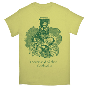 I Never Said Confucius TShirt