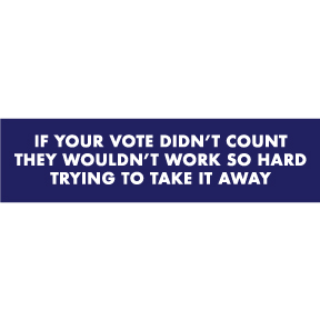 If Vote Didn't Count Bumper Sticker