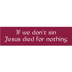 If We Don't Sin Jesus Bumper Sticker