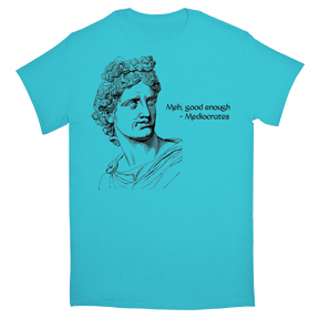 Meh Good Enough Mediocrates T-Shirt
