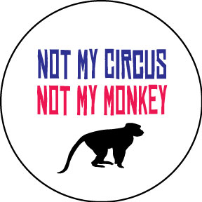 Not My Circus Not My Monkies Button GONE