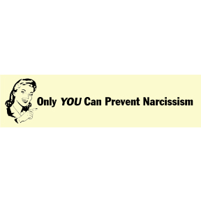Only You Can Prevent Narcissism Bumper Sticker
