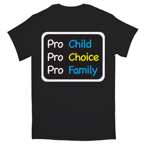 Pro Child Pro Choice Pro Family T-Shirt