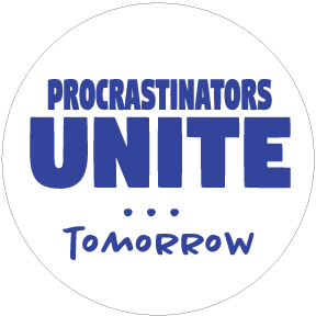 Procrastinators Unite Tomorrow Button