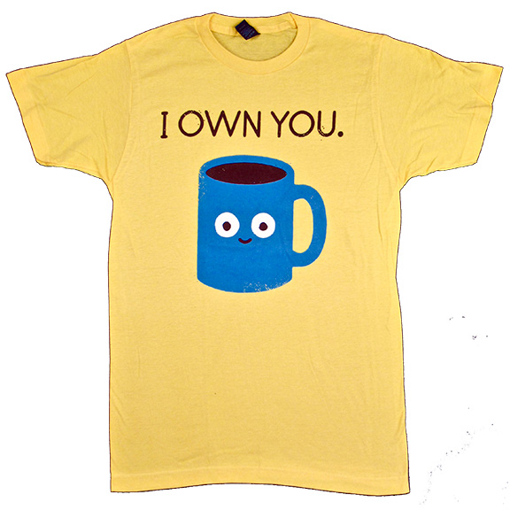 I Own You Coffee TShirt